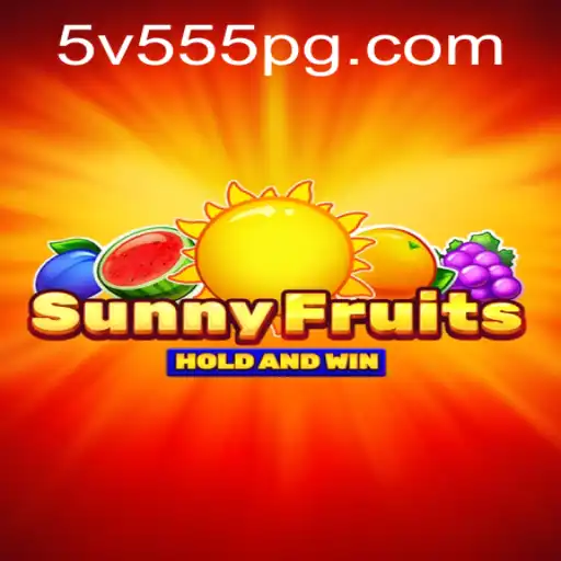 Explore the Exciting World of SunnyFruits with 5V555.COM
